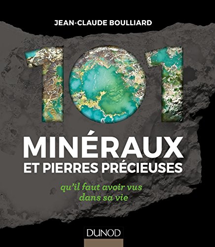 101 MINÉRAUX ET PIERRES PRÉCIEUSES QU'IL FAUT AVOIR VUS DANS SA VIE