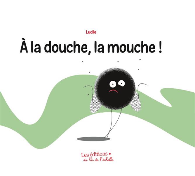 A LA DOUCHE , LA MOUCHE !