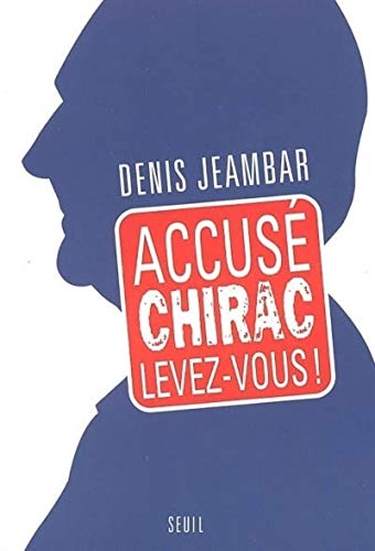ACCUSE CHIRAC LEVEZ-VOUS