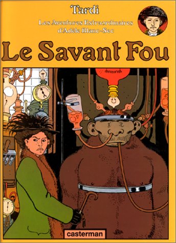 ADÈLE BLANC-SEC(LES AVENTURES EXTRAORDINAIRES)- LE SAVANT FOU