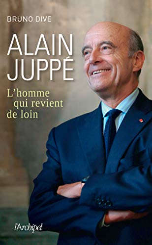 ALAIN JUPPÉ, L'HOMME QUI REVIENT DE LOIN