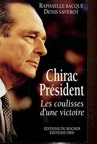 CHIRAC PRÉSIDENT LES COULISSES D'UNE VICTOIRE