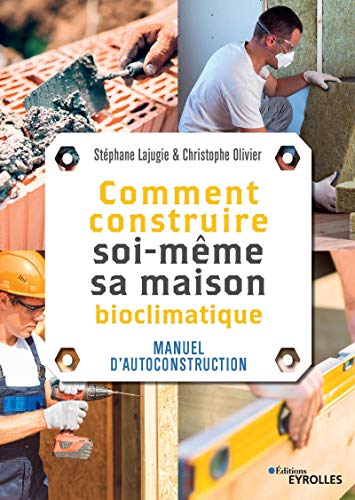 COMMENT CONSTRUIRE SOI-MÊME SA MAISON BIOCLIMATIQUE