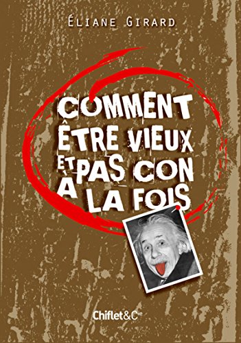 COMMENT ÊTRE VIEUX ET PAS CON À LA FOIS