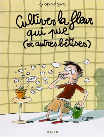 CULTIVER LA FLEUR QUI PUE ( ET AUTRES BÊTISES)