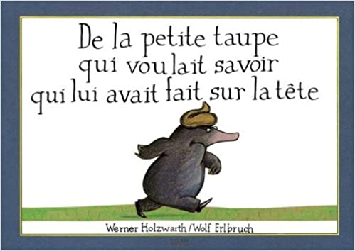 DE LA PETITE TAUPE QUI VOULAIT SAVOIR QUI LUI AVAIT FAIT SUR LA TÊTE