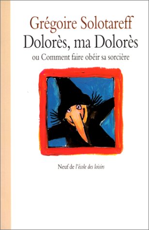 DOLORÈS, MA DOLORÈS OU COMMENT FAIRE OBÉIR SA SORCIÈRE