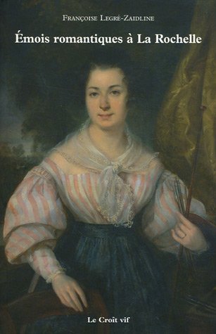 EMOIS ROMANTIQUES À LA ROCHELLE OU LES PASSIONS DE LOUISE LA PORTRAITISTE ET DE SANDER LE MARIN