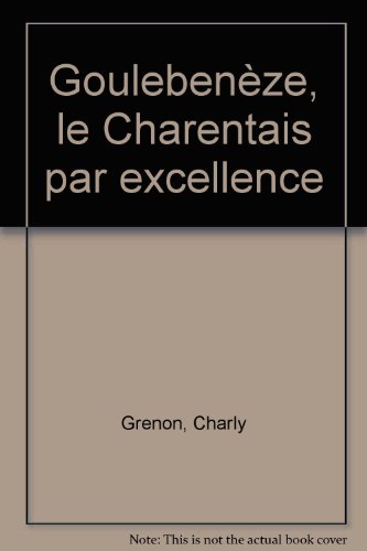 GOULEBENÉZE, LE CHARENTAIS PAR EXCELLENCE