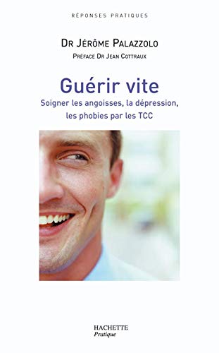 GUÉRIR VITE SOIGNER LES ANGOISSES,LA DÉPRESSION,LES PHOBIES PAR LES TCC