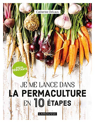 JE ME LANCE DANS LA PERMACULTURE EN 10 ÉTAPES