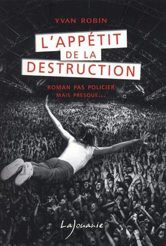 L'APPÉTIT DE LA DESTRUCTION