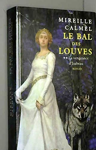 LE BAL DES LOUVES :LA VENGEANCE D'ISABEAU  T2