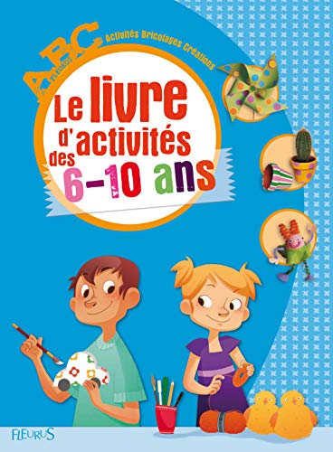 LE LIVRE D'ACTIVITÉS DES 6-10 ANS