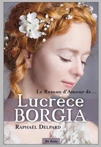 LE ROMAN D'AMOUR DE LUCRÈCE BORGIA