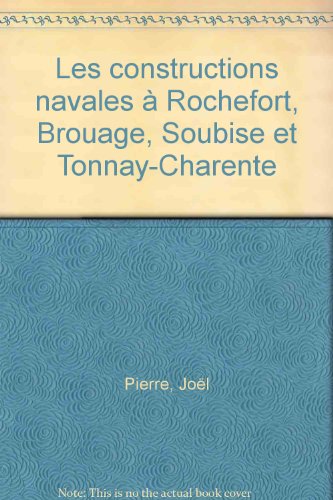 LES CONSTRUCTIONS NAVALES À ROCHEFORT,BROUAGE,SOUBISE ET TONNAY-CHARENTE