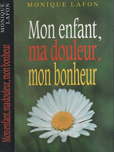 MON ENFANT, MA DOULEUR, MON BONHEUR