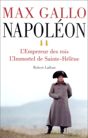 NAPOLÉON  : L'EMPEREUR DES ROIS -L'IMMORTEL DE SAINTE-HÉLÈNE