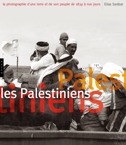 PALESTINIENS, LA PHOTOGRAPHIE D'UNE TERRE ET DE SON PEUPLE DE 1839 À NOS JOURS