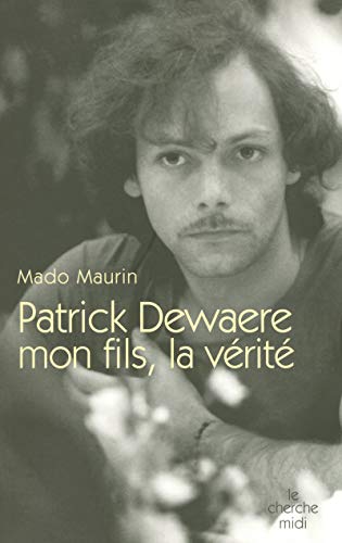 PATRICK DEWAERE MON FILS, LA VÉRITÉ