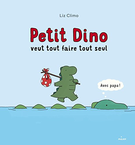 PETIT DINO VEUT TOUT FAIRE TOUT SEUL