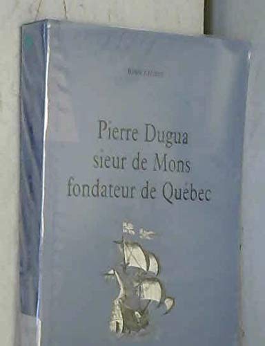 PIERRE DUGUA SIEUR DE MONS FOND. DE QUÉBEC