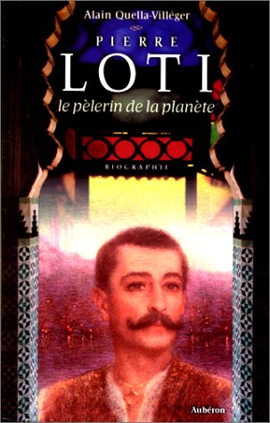 PIERRE LOTI LE PELERIN DE LA PLANETE