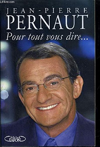 POUR TOUT VOUS DIRE ..