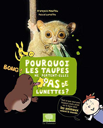 POURQUOI LES TAUPES NE PORTENT-ELLES PAS DE LUNETTES ?