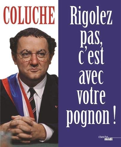 RIGOLEZ PAS, C'EST AVEC VOTRE POGNON!