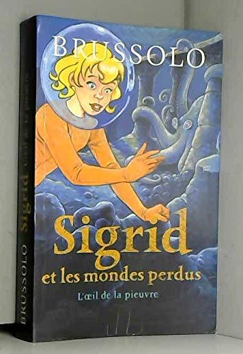 SIGRID ET LES MONDES PERDUS (L'OEIL DE LA PIEUVRE)