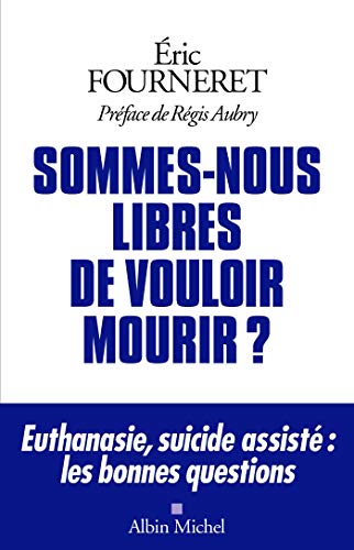 SOMMES-NOUS LIBRES DE VOULOIR MOURIR ?