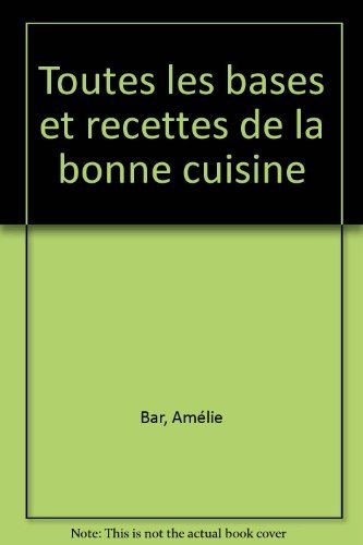 TOUTES LES BASES ET LES RECTTES DE LA BONNE CUISINE
