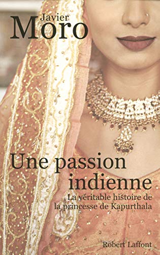 UNE PASSION INDIENNE  (LA VERITABLE HISTOIRE DE LA PRINCESSE DE KAPURTHALA)