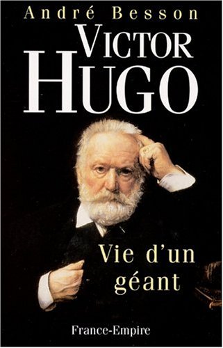 VICTOR  HUGO: VIE D'UN GÉANT